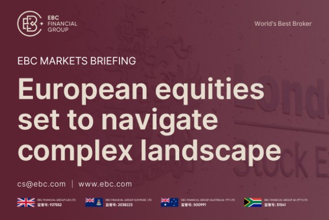 EBC Markets Briefing | European equities set to navigate complex landscape